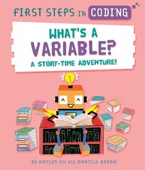 First Steps in Coding: What's a Variable?: A story-time adventure! kaina ir informacija | Knygos paaugliams ir jaunimui | pigu.lt