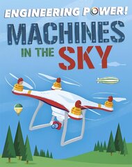 Engineering Power!: Machines in the Sky цена и информация | Книги для подростков и молодежи | pigu.lt