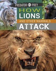 Predator vs Prey: How Lions and other Mammals Attack Illustrated edition kaina ir informacija | Knygos paaugliams ir jaunimui | pigu.lt