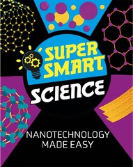 Super Smart Science: Nanotechnology Made Easy kaina ir informacija | Knygos paaugliams ir jaunimui | pigu.lt