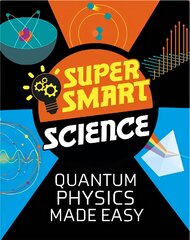 Super Smart Science: Quantum Physics Made Easy kaina ir informacija | Knygos paaugliams ir jaunimui | pigu.lt