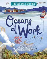 Oceans Explored: Oceans at Work Illustrated edition kaina ir informacija | Knygos paaugliams ir jaunimui | pigu.lt