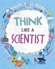 Train Your Brain: Think Like A Scientist Illustrated edition цена и информация | Книги для подростков и молодежи | pigu.lt