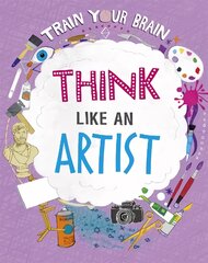 Train Your Brain: Think Like an Artist Illustrated edition цена и информация | Книги для подростков и молодежи | pigu.lt