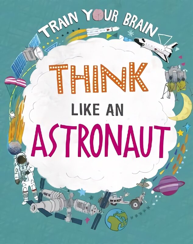 Train Your Brain: Think Like an Astronaut Illustrated edition цена и информация | Knygos paaugliams ir jaunimui | pigu.lt