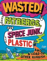 Wasted: Fatbergs, Space Junk, Plastic and a load of other Rubbish цена и информация | Книги для подростков  | pigu.lt