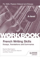 A-level French Writing Skills: Essays, Translations and Summaries: For AQA, Pearson Edexcel and Eduqas kaina ir informacija | Užsienio kalbos mokomoji medžiaga | pigu.lt