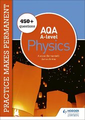 Practice makes permanent: 450plus questions for AQA A-level Physics kaina ir informacija | Ekonomikos knygos | pigu.lt