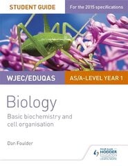 WJEC/Eduqas Biology AS/A Level Year 1 Student Guide: Basic biochemistry and cell organisation, Unit 1, Basic Biochemistry and Cell Organisation kaina ir informacija | Ekonomikos knygos | pigu.lt