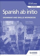 Spanish ab initio for the IB Diploma Grammar and Skills Workbook kaina ir informacija | Užsienio kalbos mokomoji medžiaga | pigu.lt