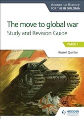 Access to History for the IB Diploma: The move to global war Study and   Revision Guide: Paper 1 цена и информация | Исторические книги | pigu.lt