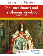 Access to History: The Later Stuarts and the Glorious Revolution 1660-1702 kaina ir informacija | Istorinės knygos | pigu.lt