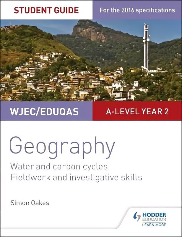WJEC/Eduqas A-level Geography Student Guide 4: Water and carbon cycles; Fieldwork and investigative skills цена и информация | Socialinių mokslų knygos | pigu.lt