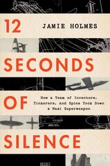 12 Seconds of Silence: How a Team of Inventors, Tinkerers, and Spies Took Down a Nazi Superweapon цена и информация | Исторические книги | pigu.lt