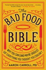 Bad Food Bible: Why You Can (and Maybe Should) Eat Everything You Thought You Couldn't цена и информация | Самоучители | pigu.lt