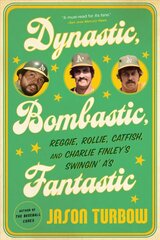 Dynastic, Bombastic, Fantastic: Reggie, Rollie, Catfish, and Charlie Finley's Swingin' A's kaina ir informacija | Knygos apie sveiką gyvenseną ir mitybą | pigu.lt