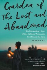 Garden of the Lost and Abandoned: The Extraordinary Story of One Ordinary Woman and the Children She Saves цена и информация | Биографии, автобиогафии, мемуары | pigu.lt