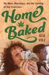 Home Baked: My Mom, Marijuana, and the Stoning of San Francisco цена и информация | Биографии, автобиографии, мемуары | pigu.lt