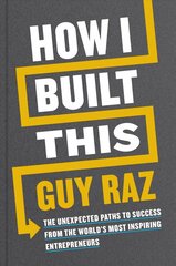 How I Built This: The Unexpected Paths to Success from the World's Most Inspiring Entrepreneurs kaina ir informacija | Ekonomikos knygos | pigu.lt