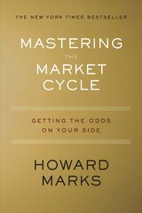 Mastering the Market Cycle: Getting the Odds on Your Side цена и информация | Книги по экономике | pigu.lt