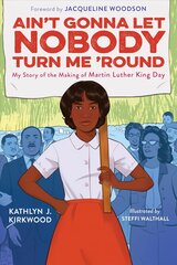 Ain't Gonna Let Nobody Turn Me 'Round: My Story of the Making of Martin Luther King Day kaina ir informacija | Knygos paaugliams ir jaunimui | pigu.lt