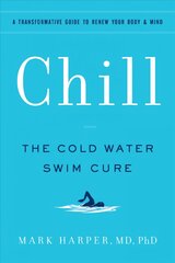 Chill: The Cold Water Swim Cure- A Transformative Guide to Renew Your Body and Mind цена и информация | Самоучители | pigu.lt