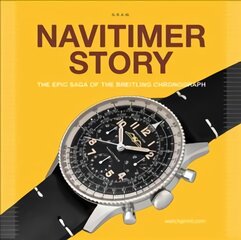 Navitimer Story: The Epic Saga of The Breitling Chronograph kaina ir informacija | Socialinių mokslų knygos | pigu.lt