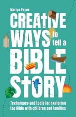 Creative Ways to Tell a Bible Story: Techniques and tools for exploring the Bible with children and families цена и информация | Духовная литература | pigu.lt