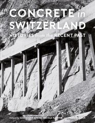 Concrete in Switzerland - Histories from the Recent Past: Histories from the Recent Past цена и информация | Книги по архитектуре | pigu.lt