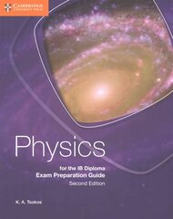 Physics for the IB Diploma Exam Preparation Guide 2nd Revised edition, Physics for the IB Diploma Exam Preparation Guide цена и информация | Книги для подростков и молодежи | pigu.lt