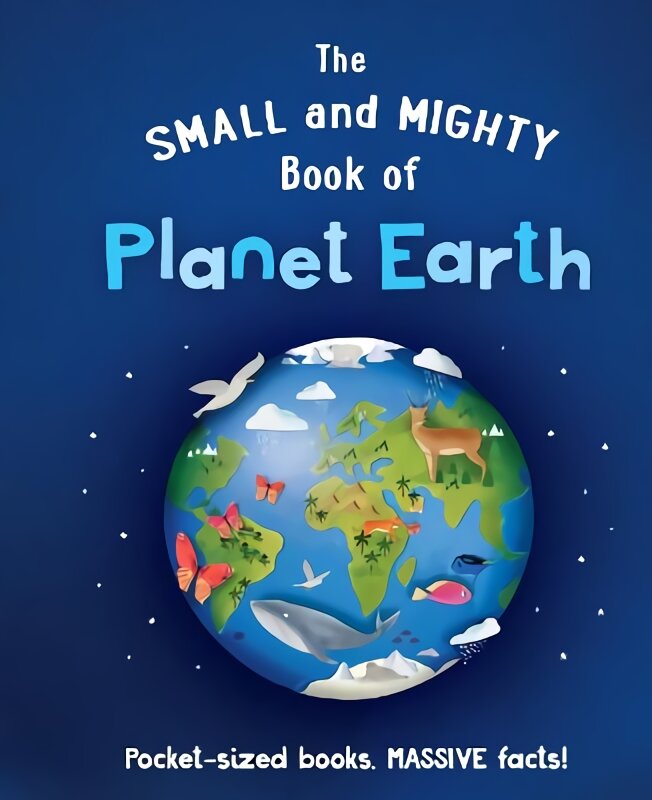 Small and Mighty Book of Planet Earth kaina ir informacija | Knygos paaugliams ir jaunimui | pigu.lt