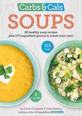 Carbs & Cals Soups: 80 Healthy Soup Recipes & 275 Photos of Ingredients to Create Your Own! цена и информация | Книги рецептов | pigu.lt