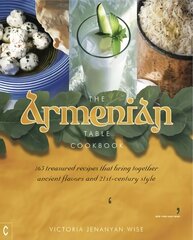 Armenian Table Cookbook: 165 treasured recipes that bring together ancient flavors and 21st-century style New edition цена и информация | Книги рецептов | pigu.lt