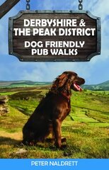 Derbyshire & the Peak District Dog Friendly Pub Walks kaina ir informacija | Knygos apie sveiką gyvenseną ir mitybą | pigu.lt