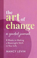 Art of Change, A Guided Journal: 8 Weeks to Making a Meaningful Shift in Your Life kaina ir informacija | Biografijos, autobiografijos, memuarai | pigu.lt