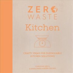 Zero Waste: Kitchen: Crafty ideas for sustainable kitchen solutions цена и информация | Книги об искусстве | pigu.lt
