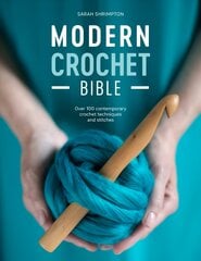 Modern Crochet Bible: Over 100 contemporary crochet techniques and stitches цена и информация | Книги об искусстве | pigu.lt