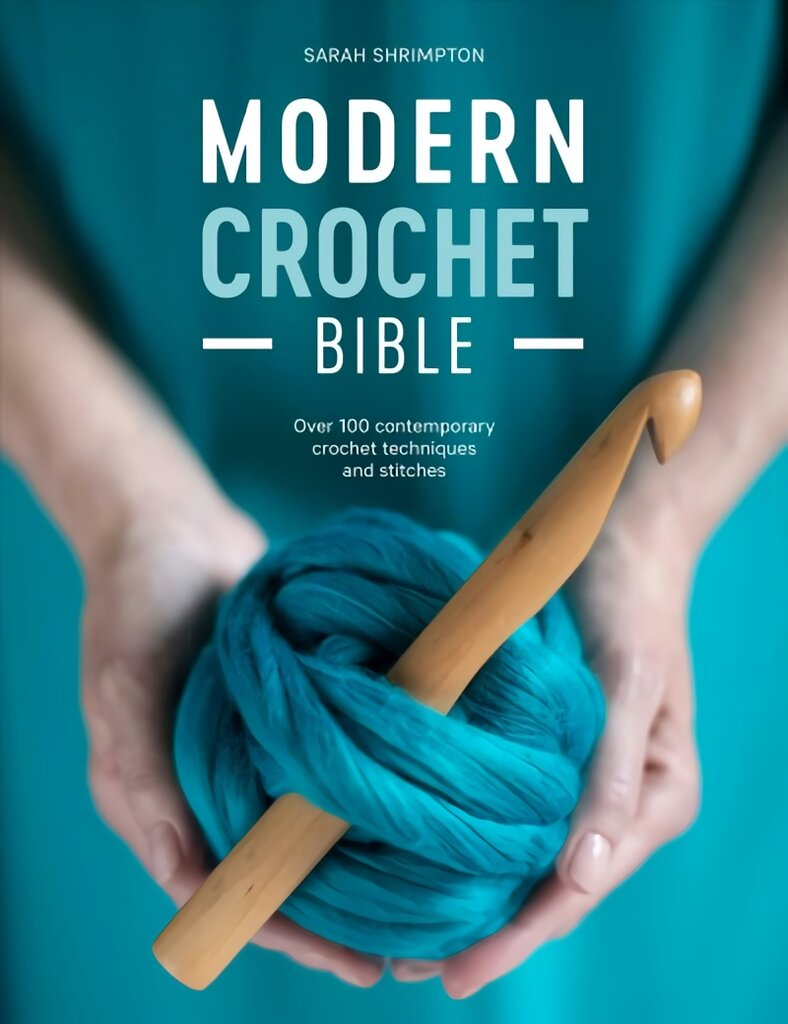 Modern Crochet Bible: Over 100 contemporary crochet techniques and stitches kaina ir informacija | Knygos apie meną | pigu.lt