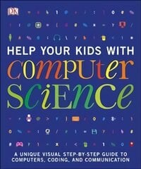 Help Your Kids with Computer Science (Key Stages 1-5): A Unique Step-by-Step Visual Guide to Computers, Coding, and Communication цена и информация | Книги по экономике | pigu.lt