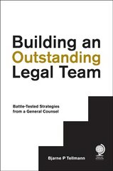 Building an Outstanding Legal Team: Battle-Tested Strategies from a General Counsel цена и информация | Книги по экономике | pigu.lt