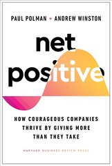 Net Positive: How Courageous Companies Thrive by Giving More Than They Take цена и информация | Книги по экономике | pigu.lt