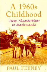 A 1960s Childhood: From Thunderbirds to Beatlemania kaina ir informacija | Biografijos, autobiografijos, memuarai | pigu.lt