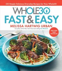 Whole30 Fast & Easy Cookbook: 150 Simply Delicious Everyday Recipes for Your Whole30 цена и информация | Книги рецептов | pigu.lt