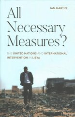 All Necessary Measures?: The United Nations and International Intervention in Libya kaina ir informacija | Socialinių mokslų knygos | pigu.lt