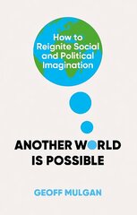 Another World Is Possible: How to Reignite Social and Political Imagination kaina ir informacija | Socialinių mokslų knygos | pigu.lt
