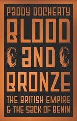 Blood and Bronze: The British Empire and the Sack of Benin цена и информация | Исторические книги | pigu.lt