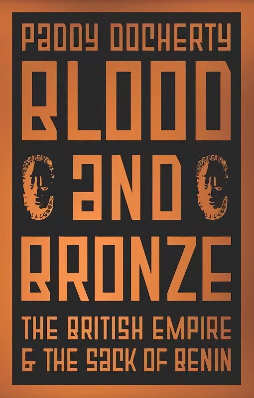 Blood and Bronze: The British Empire and the Sack of Benin kaina ir informacija | Istorinės knygos | pigu.lt