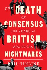 Death of Consensus: 100 Years of British Political Nightmares kaina ir informacija | Socialinių mokslų knygos | pigu.lt