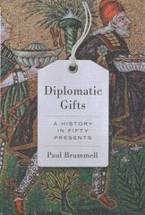 Diplomatic Gifts: A History in Fifty Presents цена и информация | Исторические книги | pigu.lt