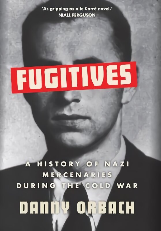 Fugitives: A History of Nazi Mercenaries During the Cold War kaina ir informacija | Istorinės knygos | pigu.lt